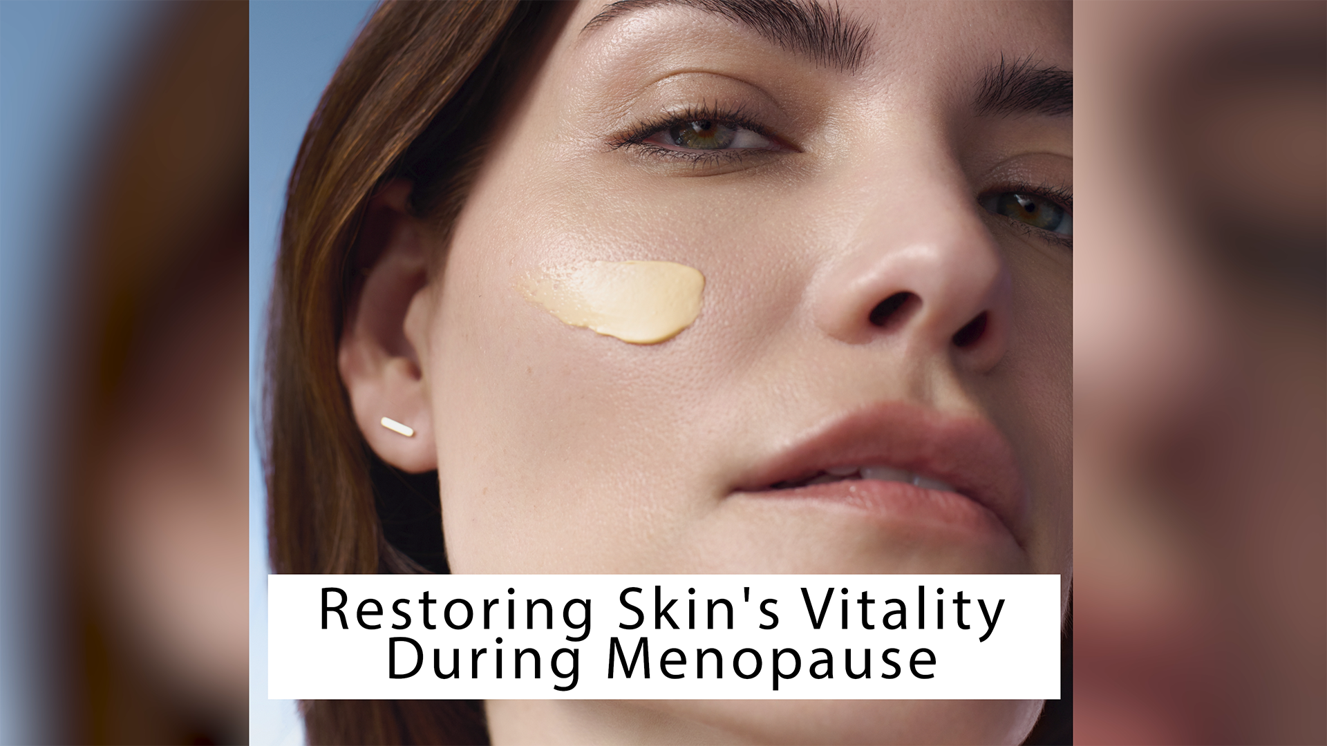 Restoring Skin’s Vitality During Menopause